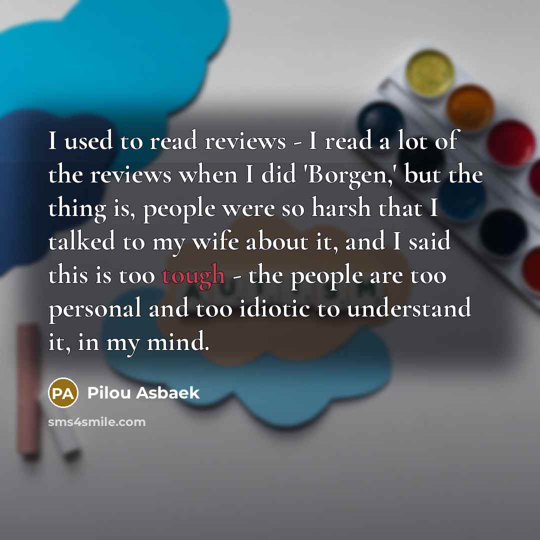 “I used to read reviews - I read a lot…” quote by Pilou Asbaek
