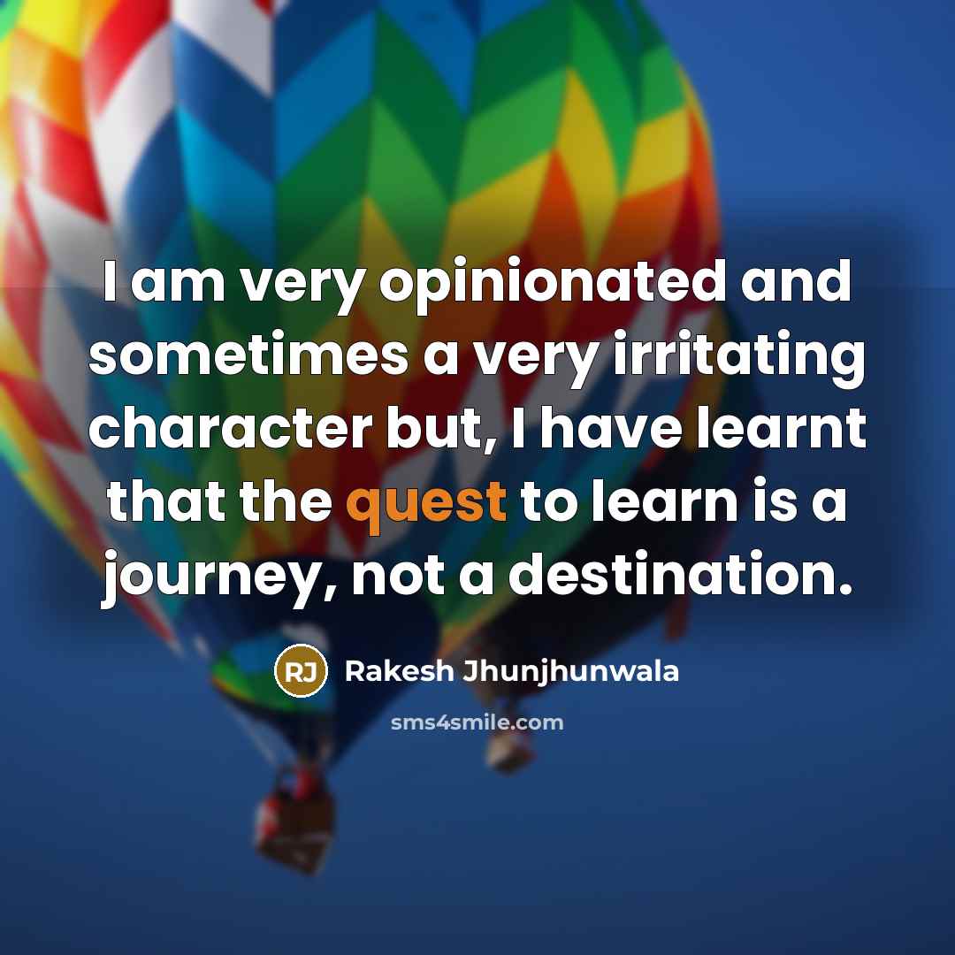 “I am very opinionated and sometimes a very irritating character…” quote by Rakesh Jhunjhunwala