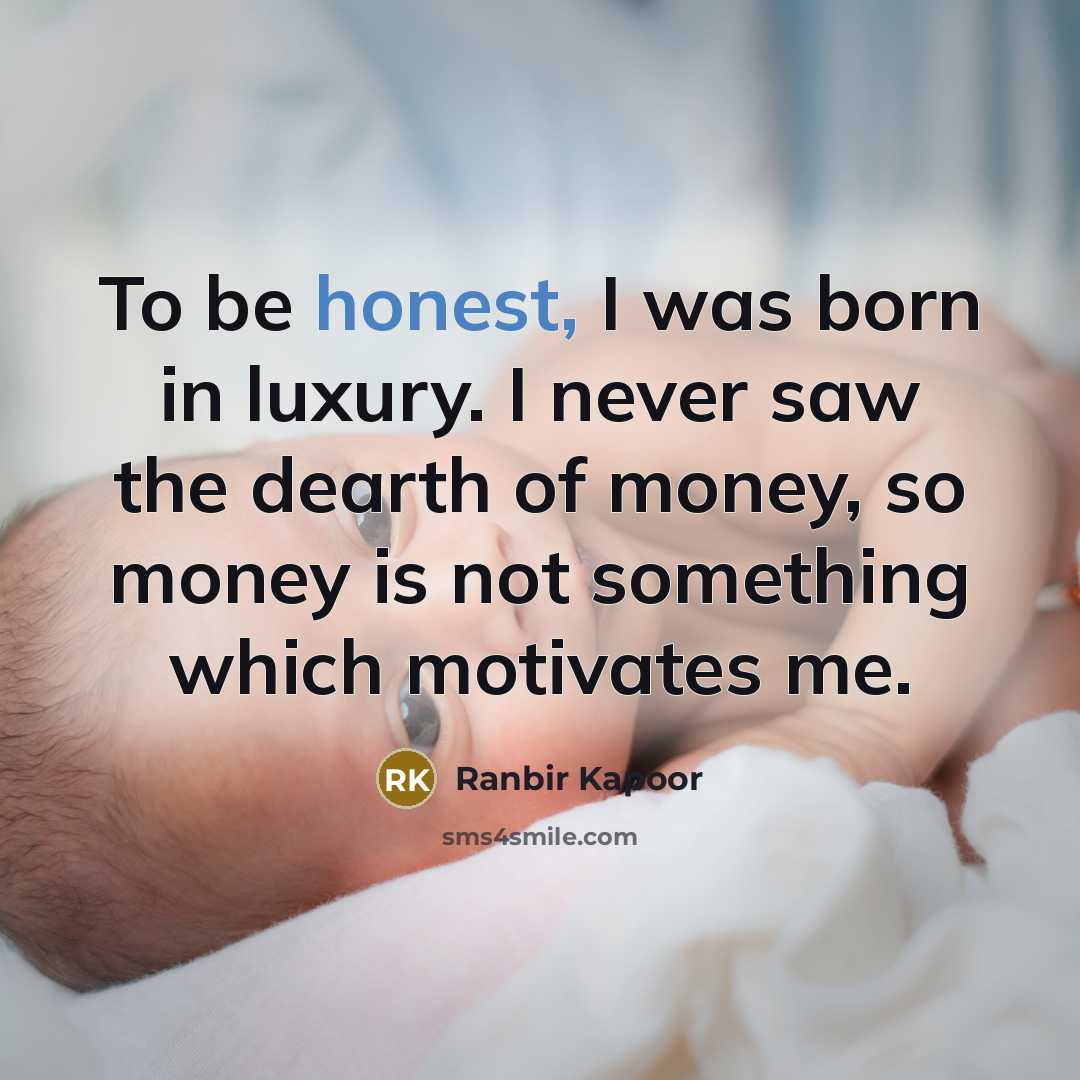 “To be honest, I was born in luxury. I never…” quote by Ranbir Kapoor