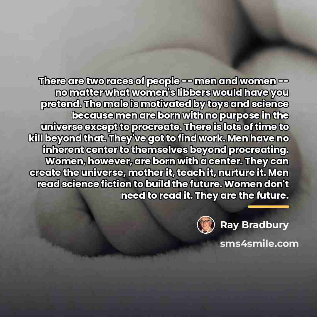 “There are two races of people -- men and women…” quote by Ray Bradbury