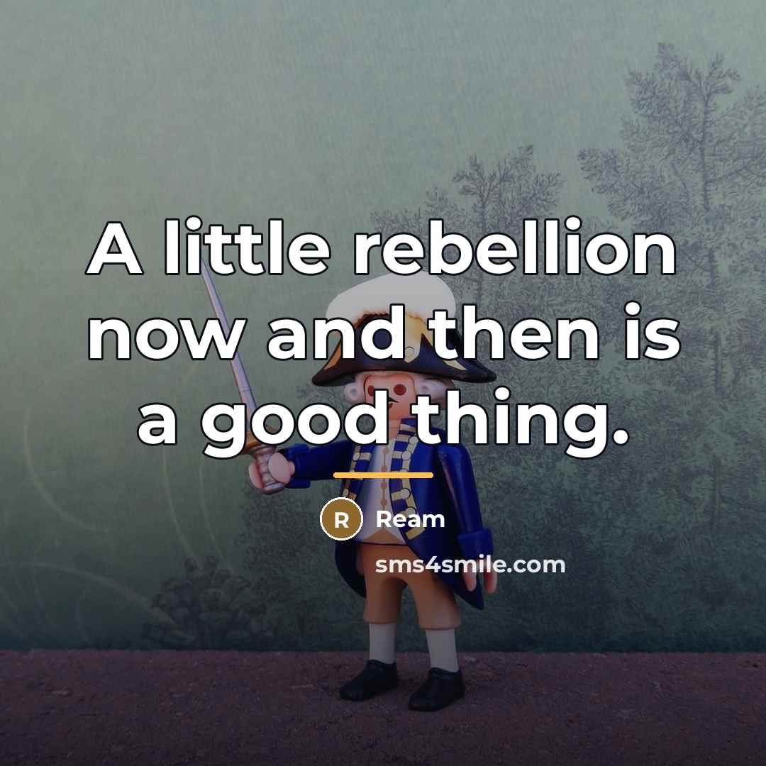 “A little rebellion now and then is a good thing.…” quote by Ream