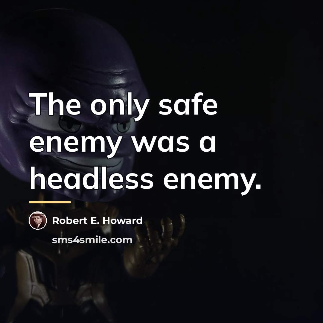“The only safe enemy was a headless enemy.…” quote by Robert E. Howard