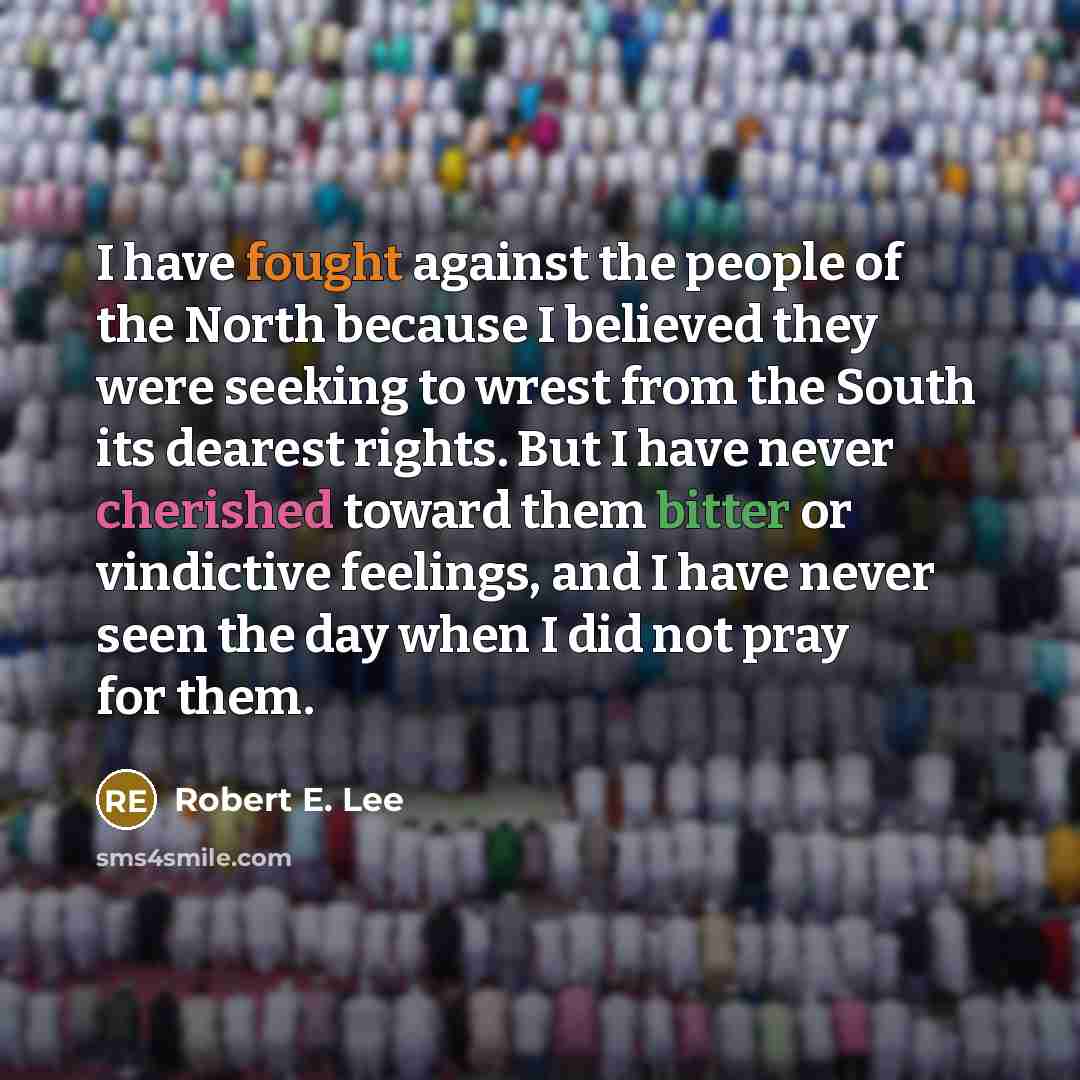 “I have fought against the people of the North because…” quote by Robert E. Lee