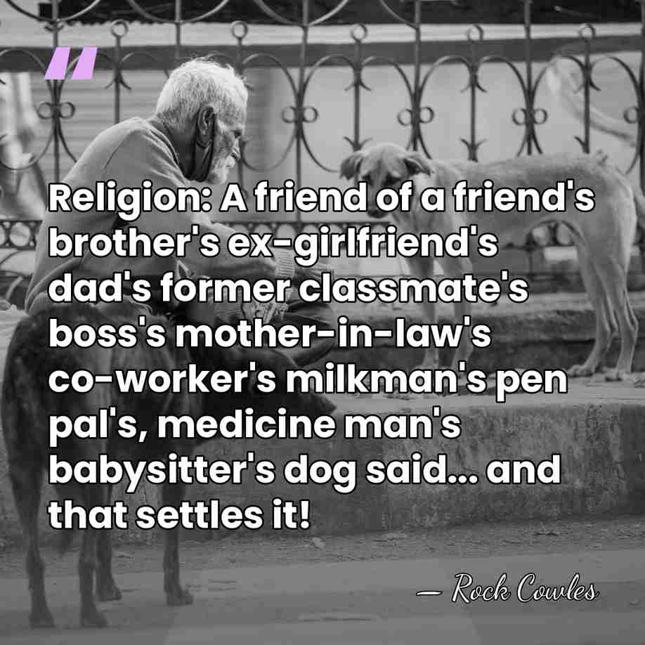 Religion: A friend of a friend's brother's ex-girlfriend's dad's former classmate's boss's&hellip; - Rock Cowles