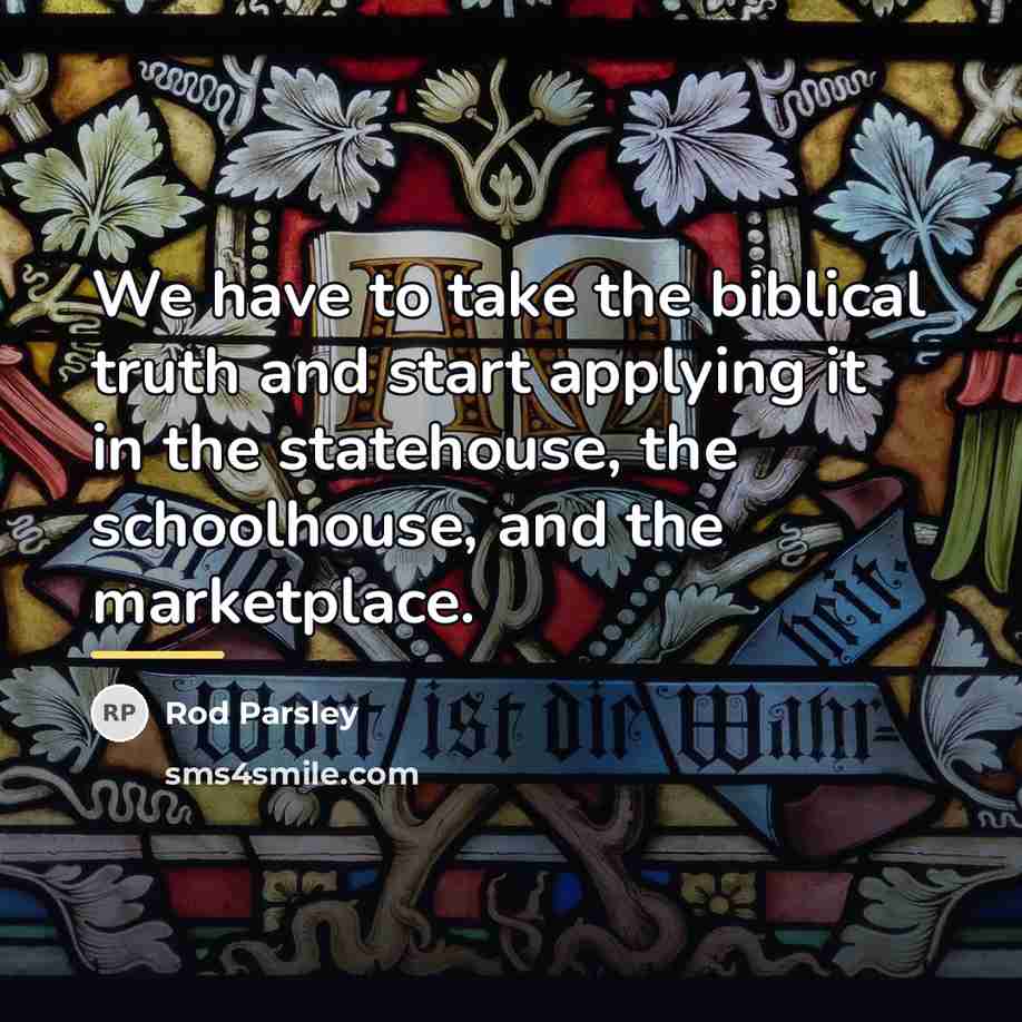 “We have to take the biblical truth and start applying…” quote by Rod Parsley