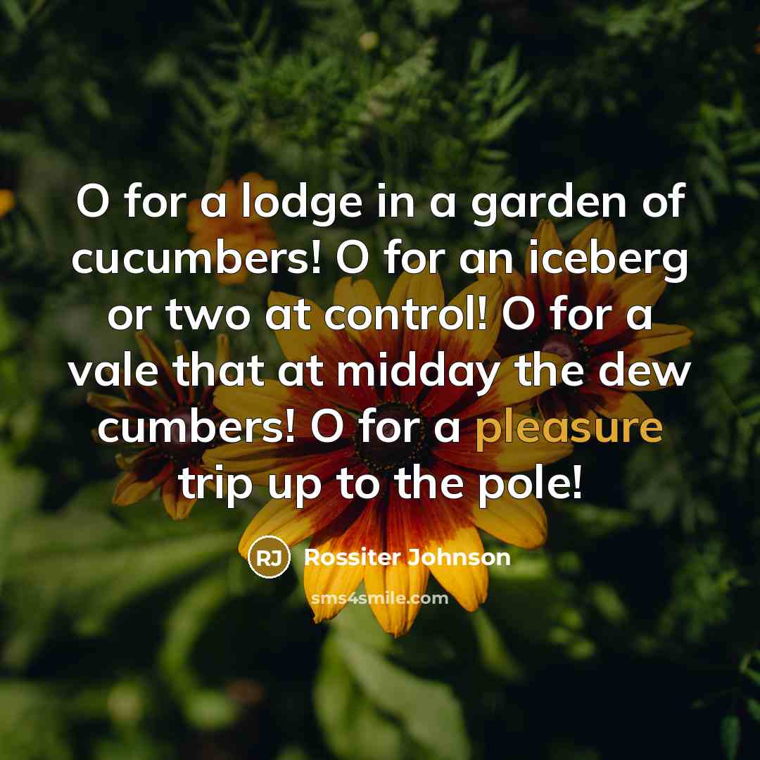 “O for a lodge in a garden of cucumbers! O…” quote by Rossiter Johnson
