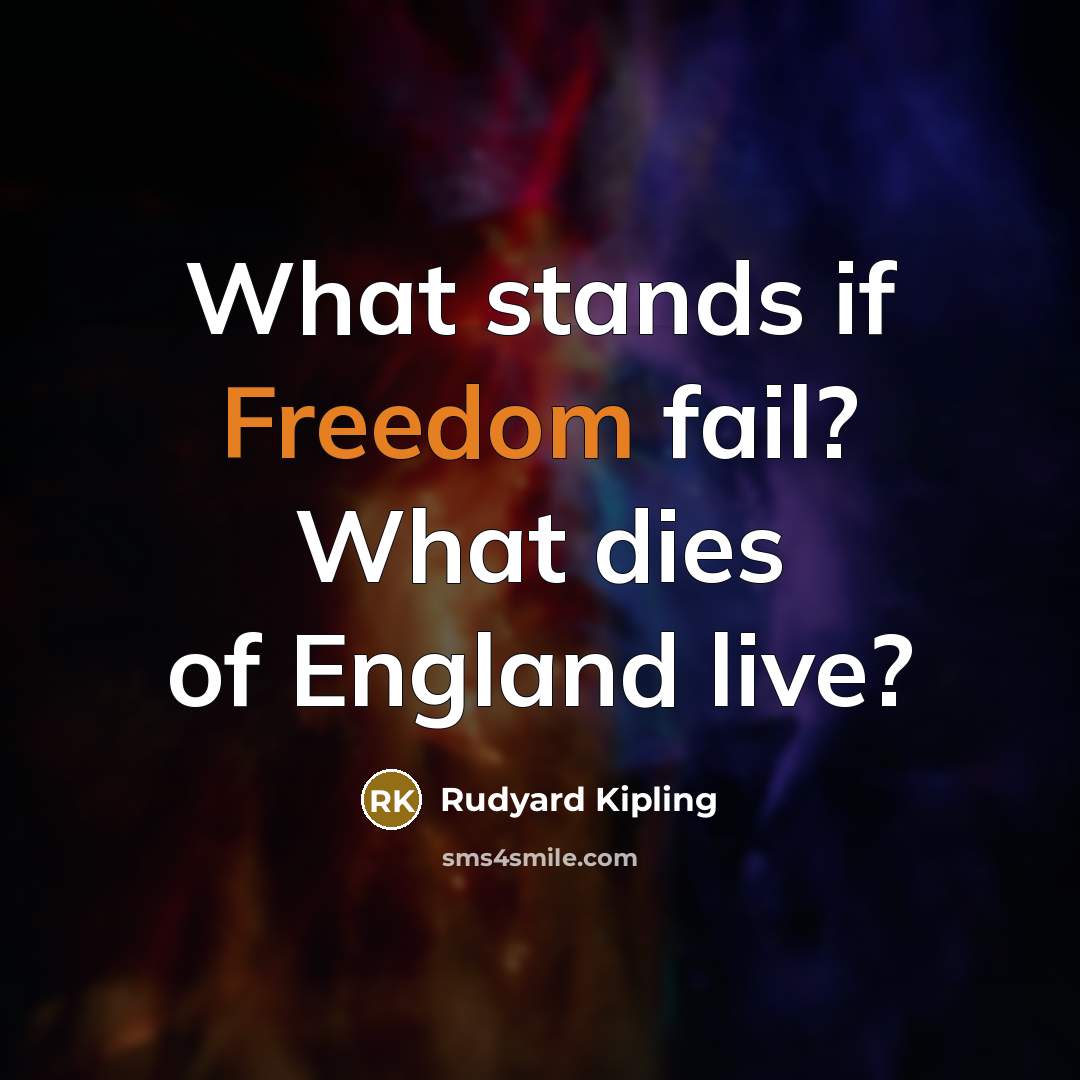 “What stands if Freedom fail? What dies of England live?…” quote by Rudyard Kipling