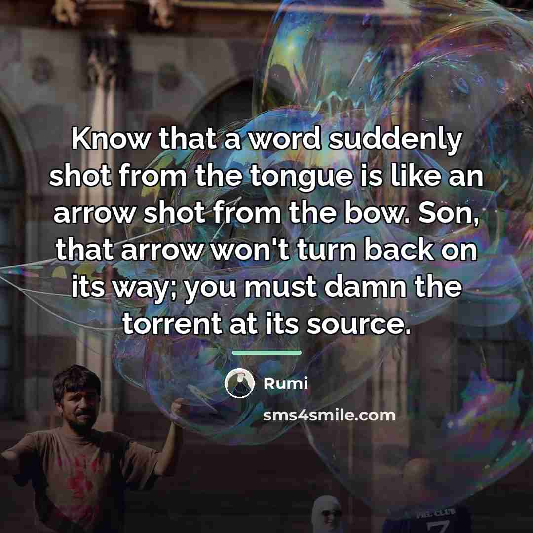 “Know that a word suddenly shot from the tongue is…” quote by Rumi