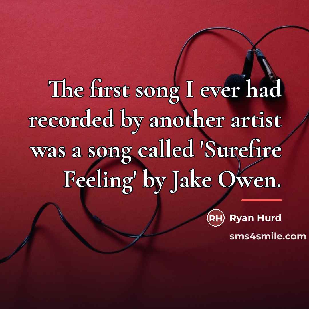 “The first song I ever had recorded by another artist…” quote by Ryan Hurd