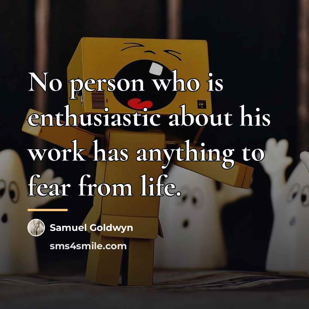 “No person who is enthusiastic about his work has anything…” quote by Samuel Goldwyn