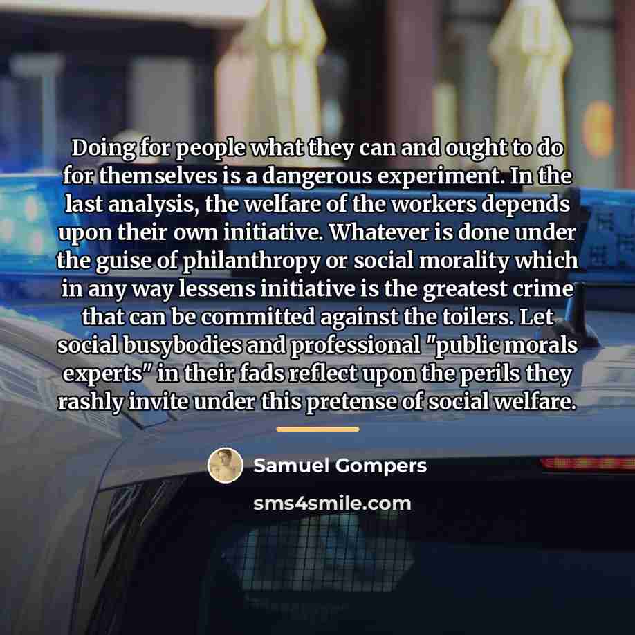 “Doing for people what they can and ought to do…” quote by Samuel Gompers