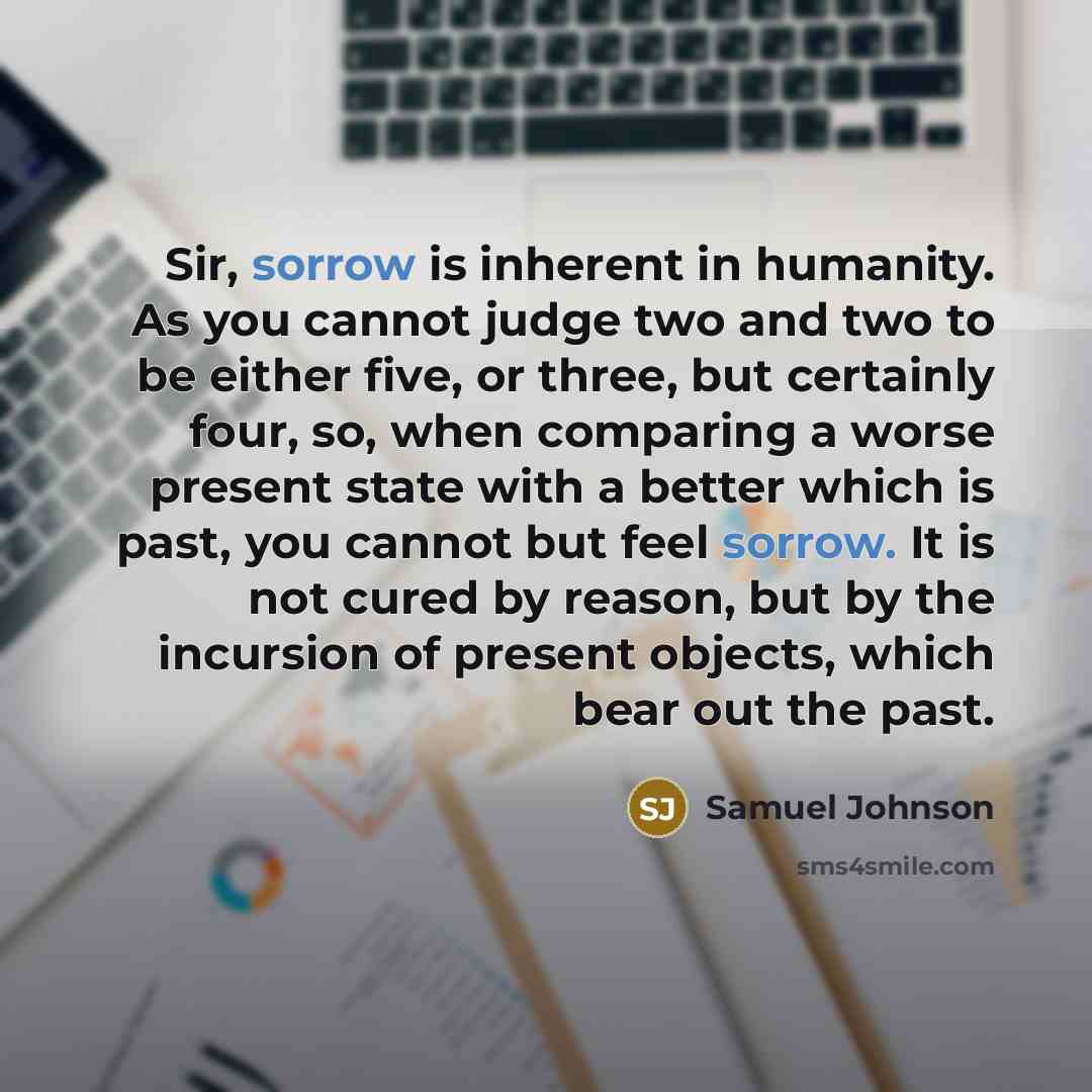 “Sir, sorrow is inherent in humanity. As you cannot judge…” quote by Samuel Johnson