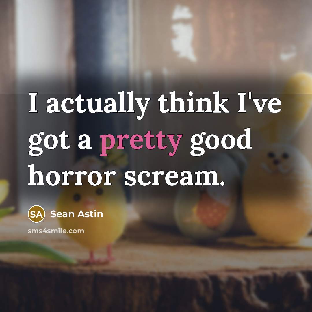 “I actually think I've got a pretty good horror scream.…” quote by Sean Astin