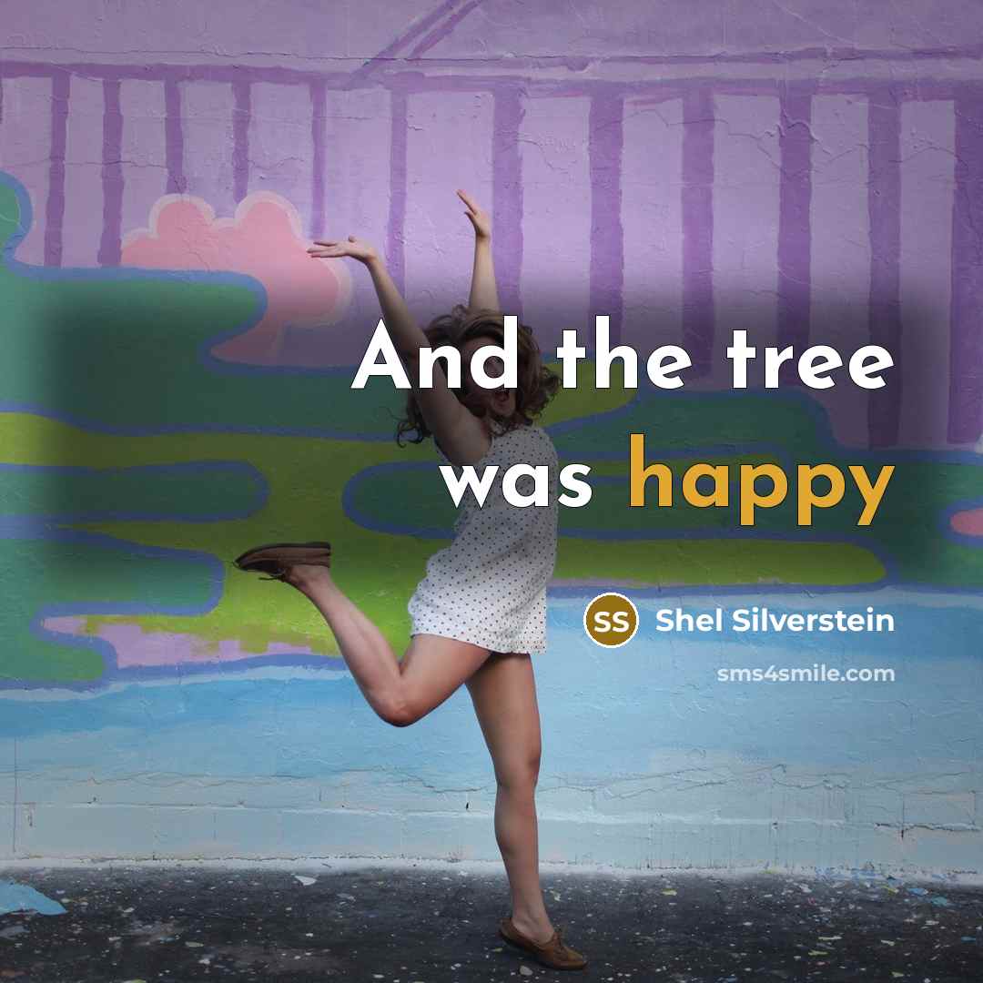 “And the tree was happy…” quote by Shel Silverstein