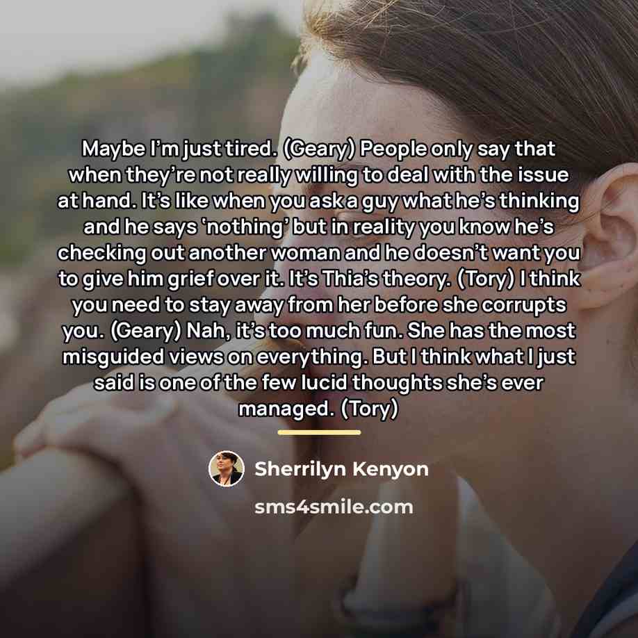 “Maybe I’m just tired. (Geary) People only say that when…” quote by Sherrilyn Kenyon