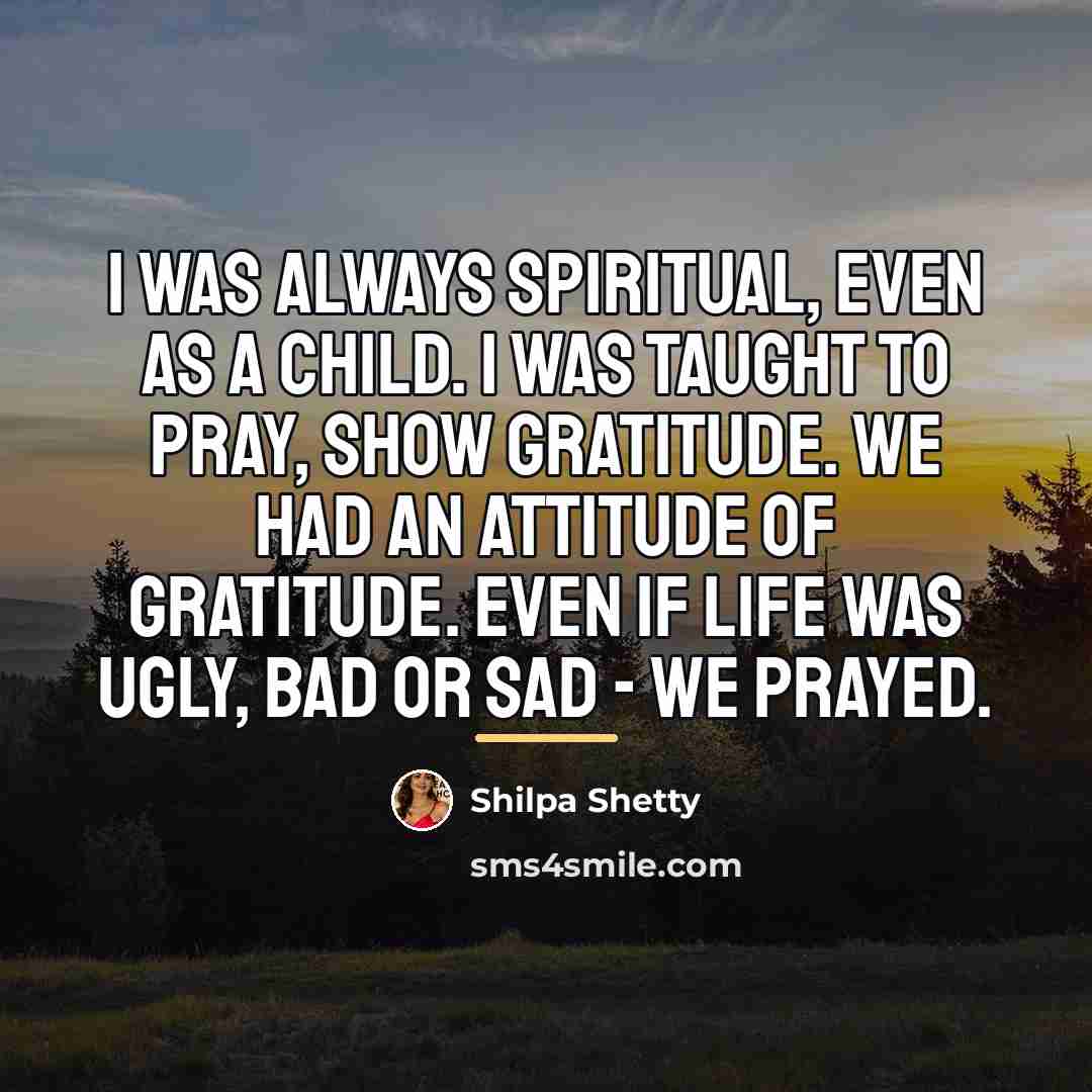 “I was always spiritual, even as a child. I was…” quote by Shilpa Shetty