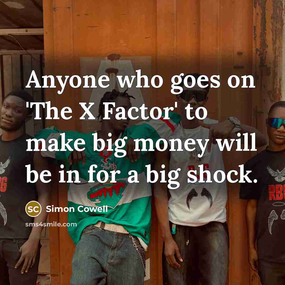 “Anyone who goes on 'The X Factor' to make big…” quote by Simon Cowell