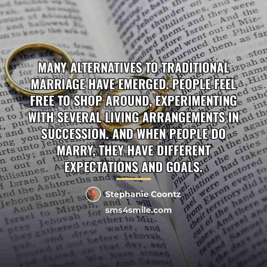 “Many alternatives to traditional marriage have emerged. People feel free…” quote by Stephanie Coontz