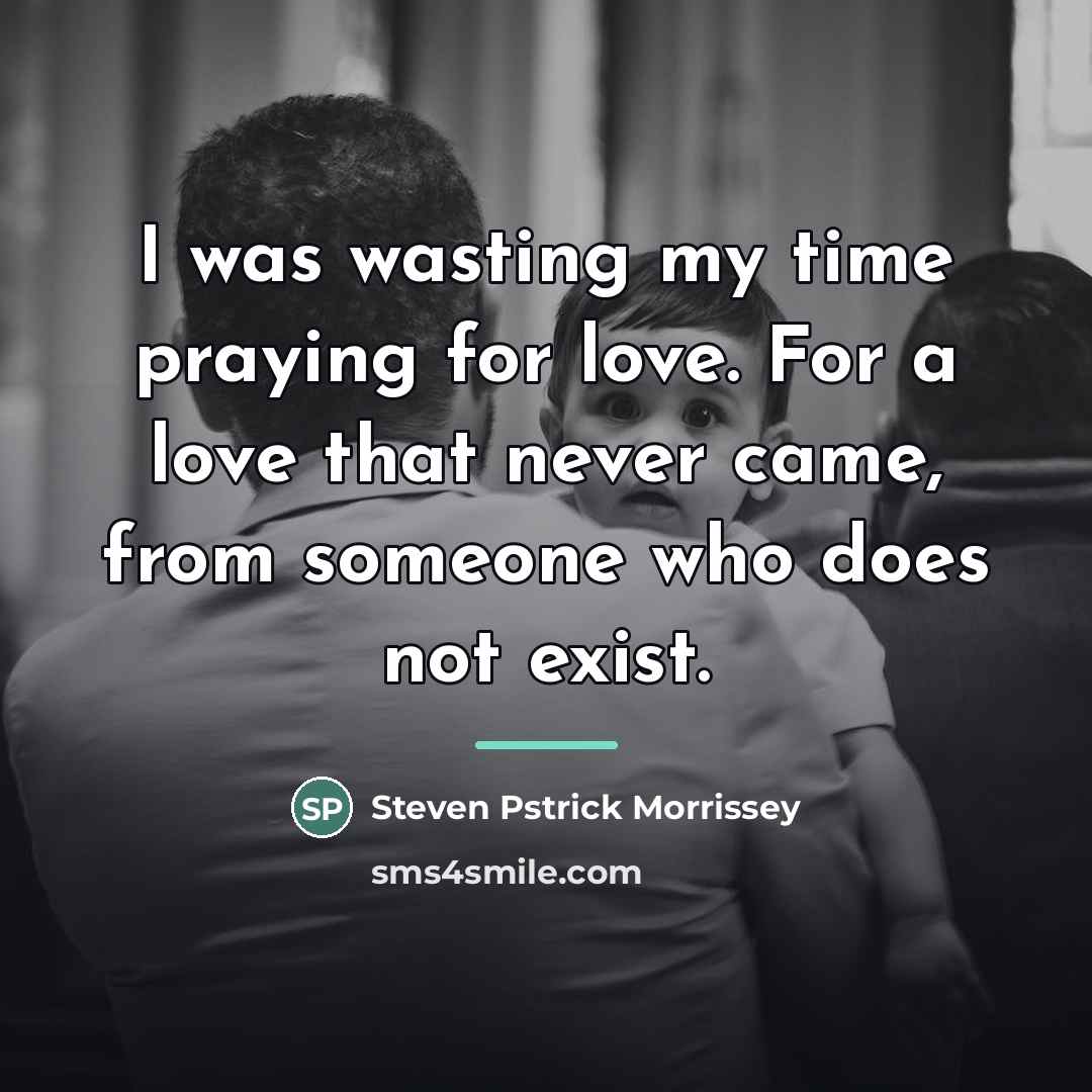 “I was wasting my time praying for love. For a…” quote by Steven Pstrick Morrissey
