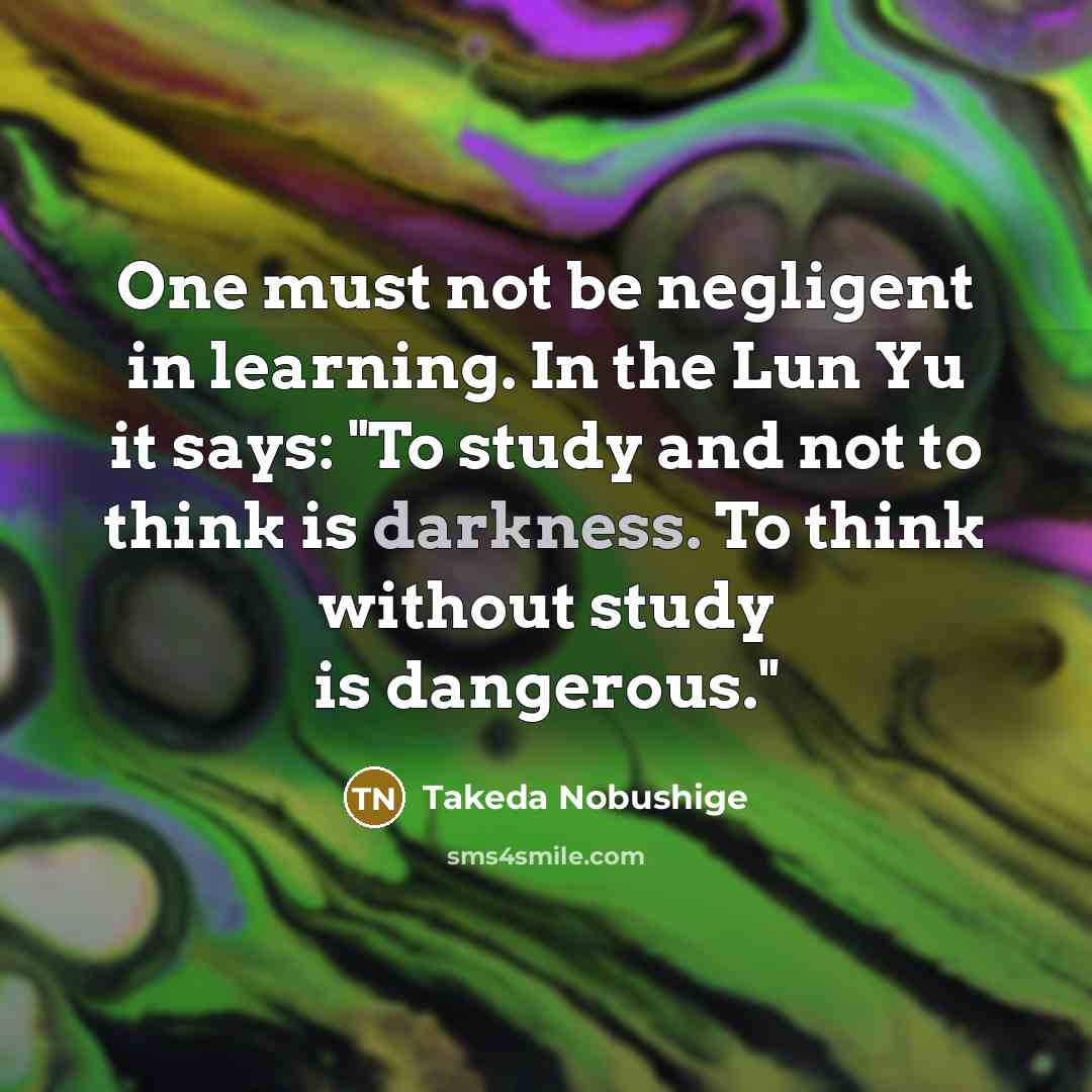 “One must not be negligent in learning. In the Lun…” quote by Takeda Nobushige
