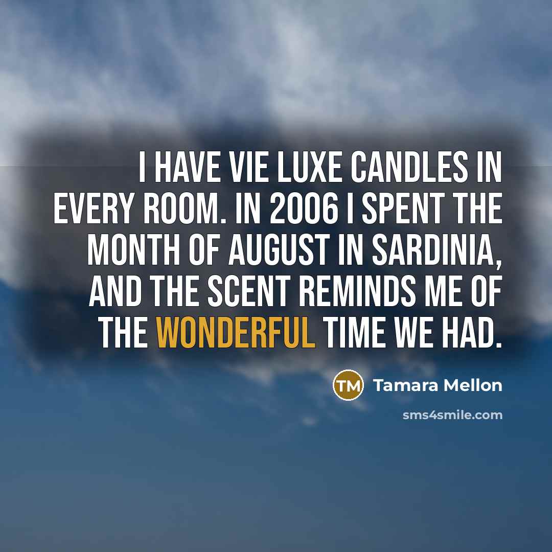 “I have Vie Luxe candles in every room. In 2006…” quote by Tamara Mellon