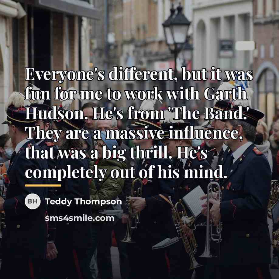 “Everyone's different, but it was fun for me to work…” quote by Teddy Thompson