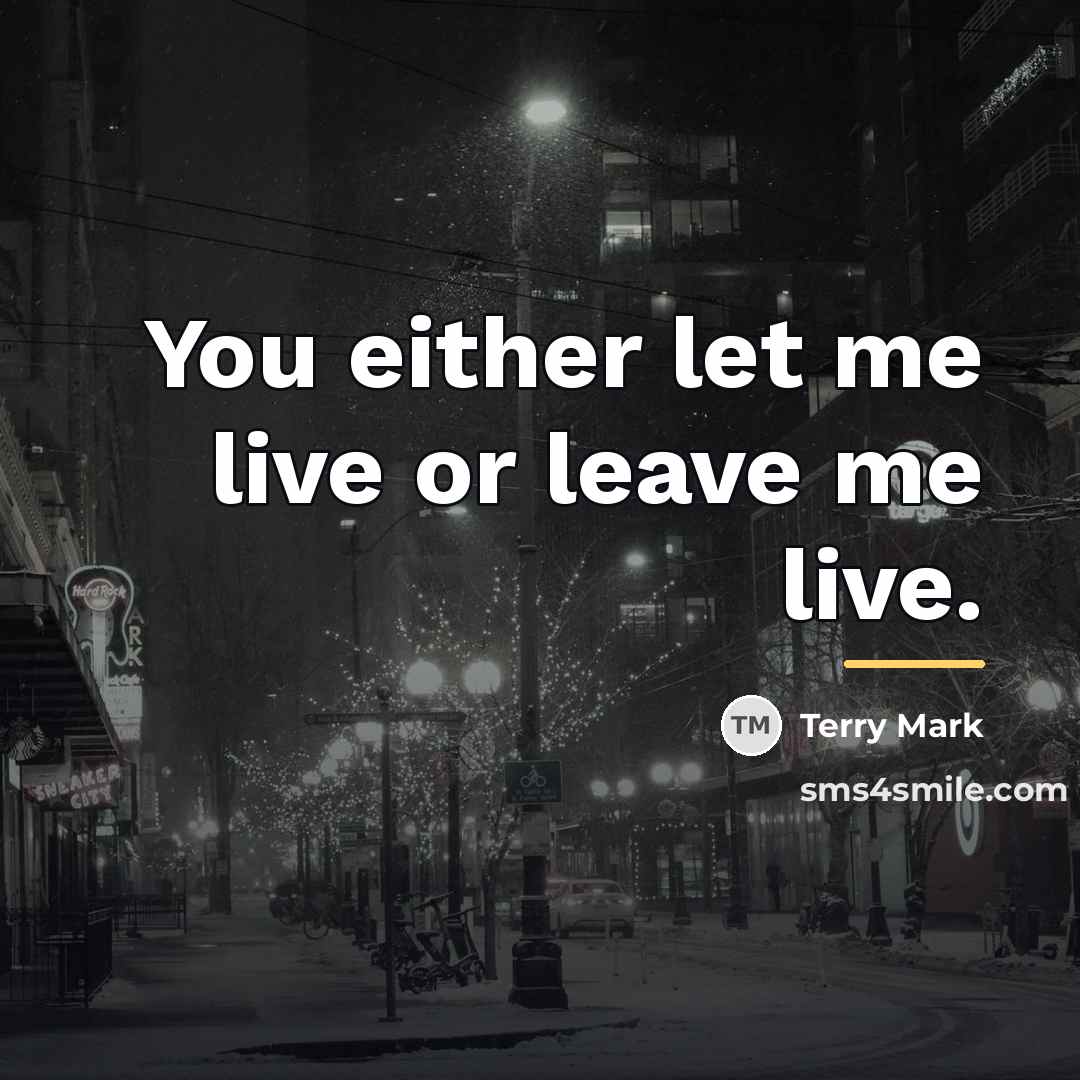 “You either let me live or leave me live.…” quote by Terry Mark
