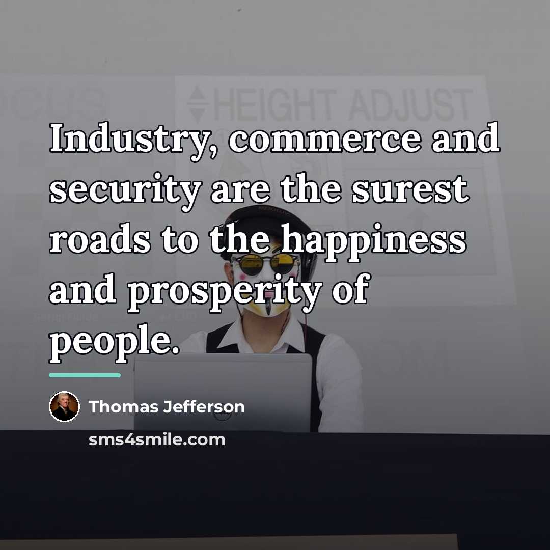 “Industry, commerce and security are the surest roads to the…” quote by Thomas Jefferson