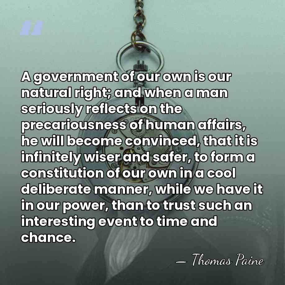 A government of our own is our natural right; and when a&hellip; - Thomas Paine