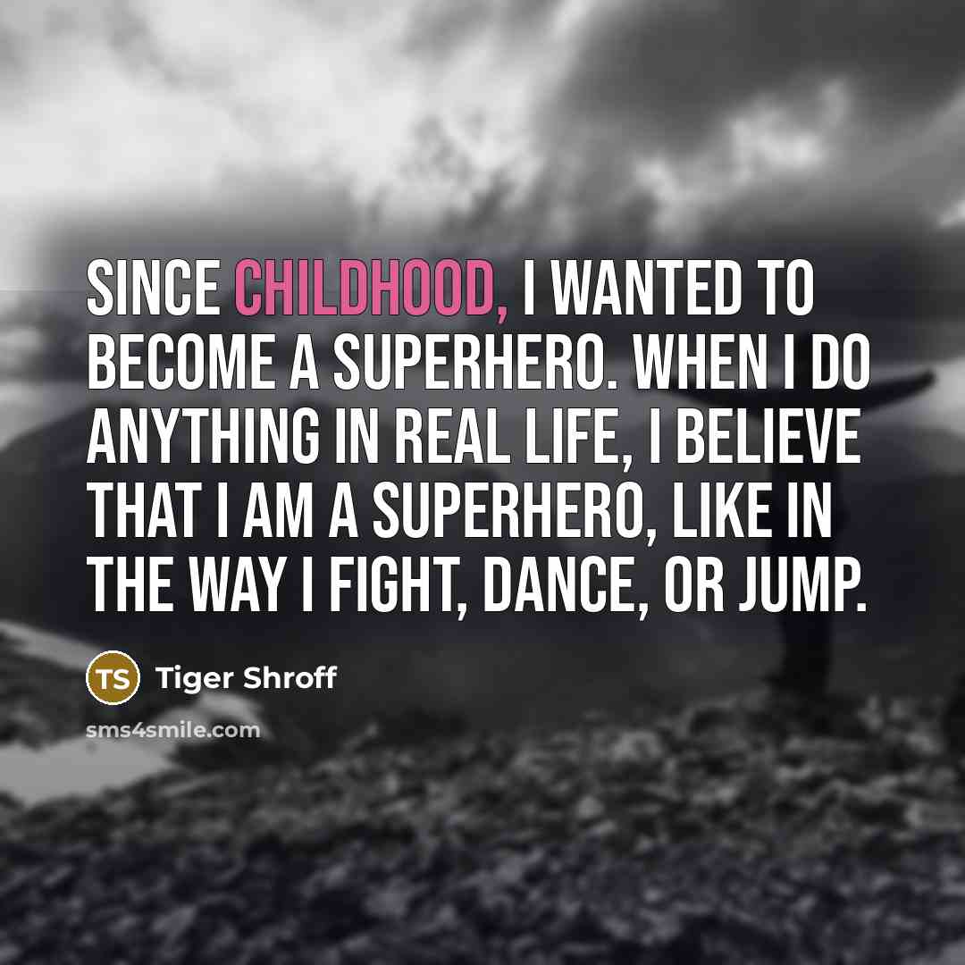 “Since childhood, I wanted to become a superhero. When I…” quote by Tiger Shroff