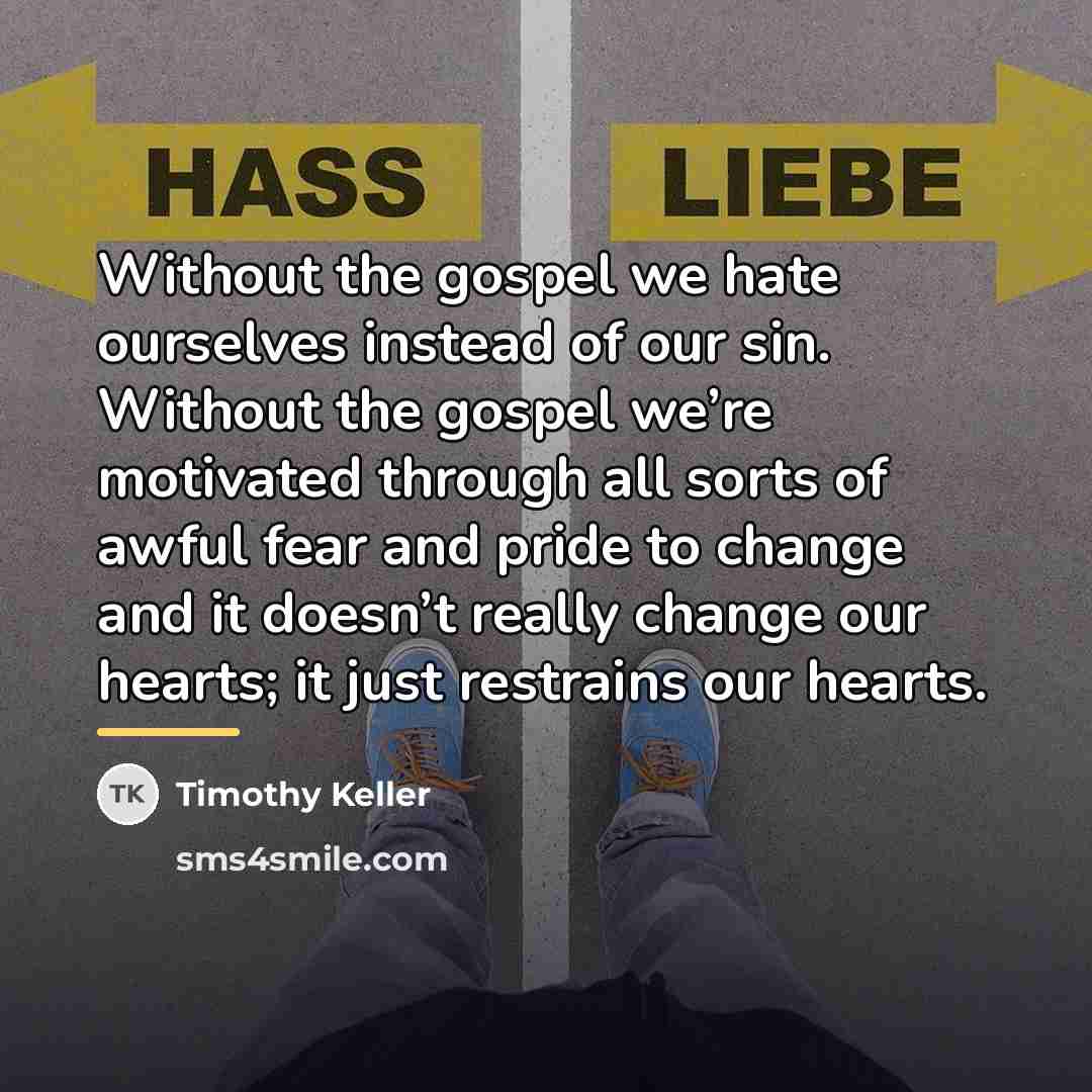 “Without the gospel we hate ourselves instead of our sin.…” quote by Timothy Keller
