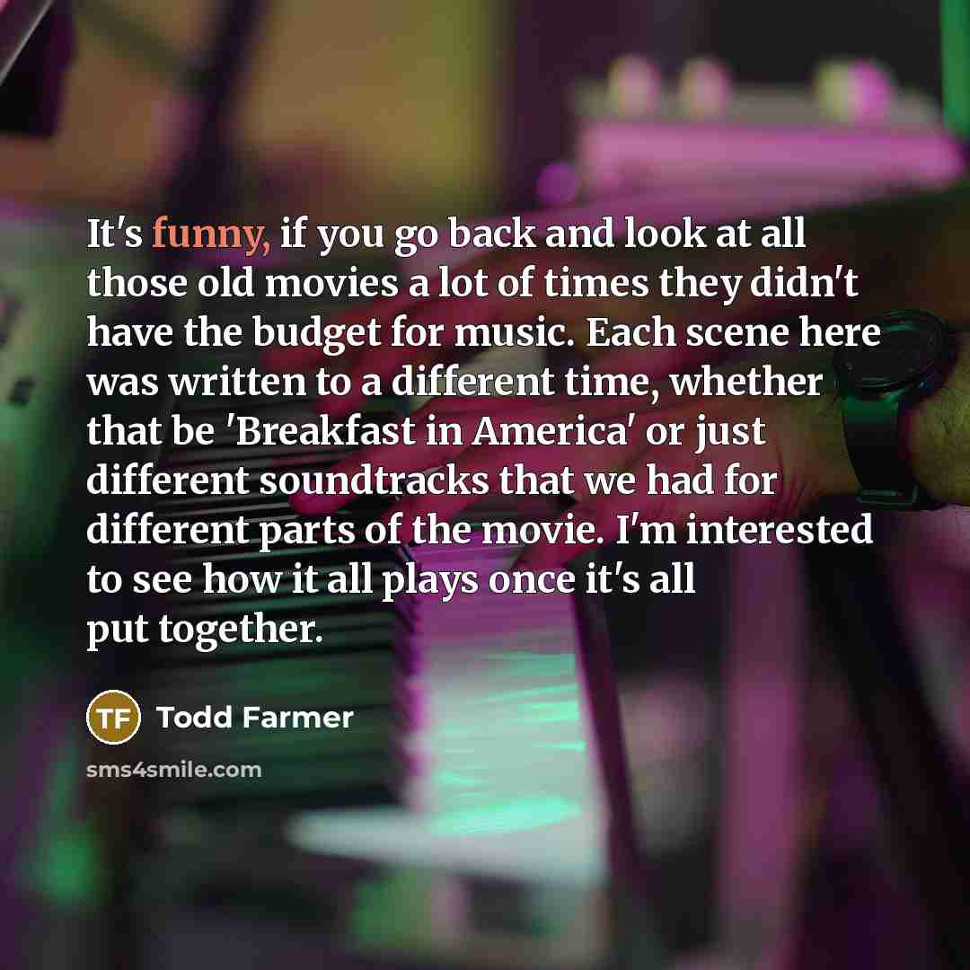 “It's funny, if you go back and look at all…” quote by Todd Farmer