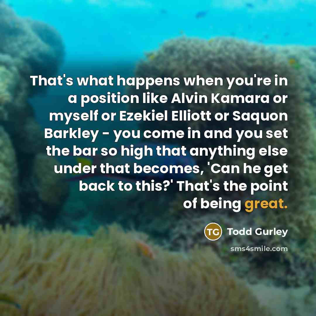 “That's what happens when you're in a position like Alvin…” quote by Todd Gurley