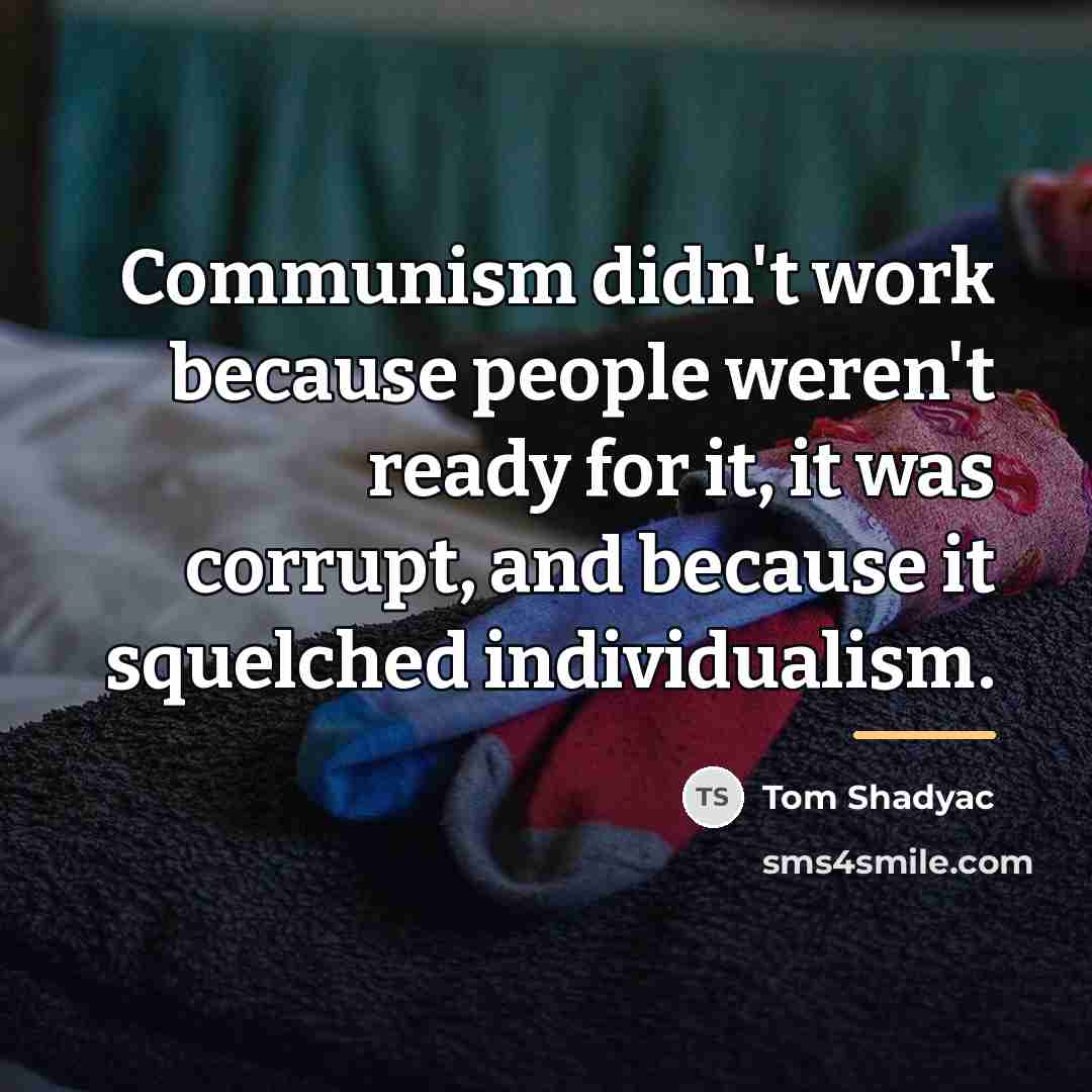 “Communism didn't work because people weren't ready for it, it…” quote by Tom Shadyac