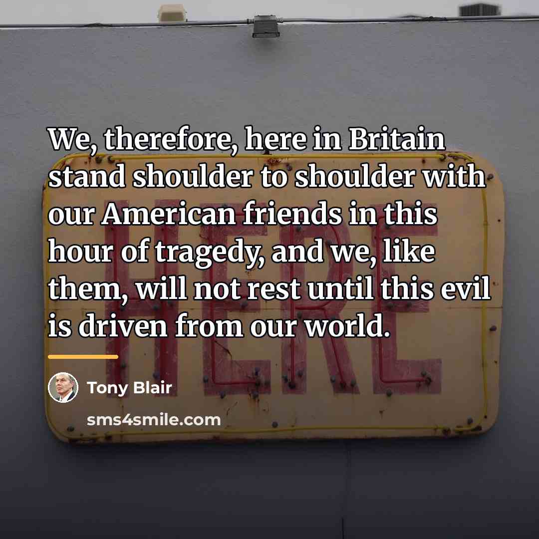 “We, therefore, here in Britain stand shoulder to shoulder with…” quote by Tony Blair
