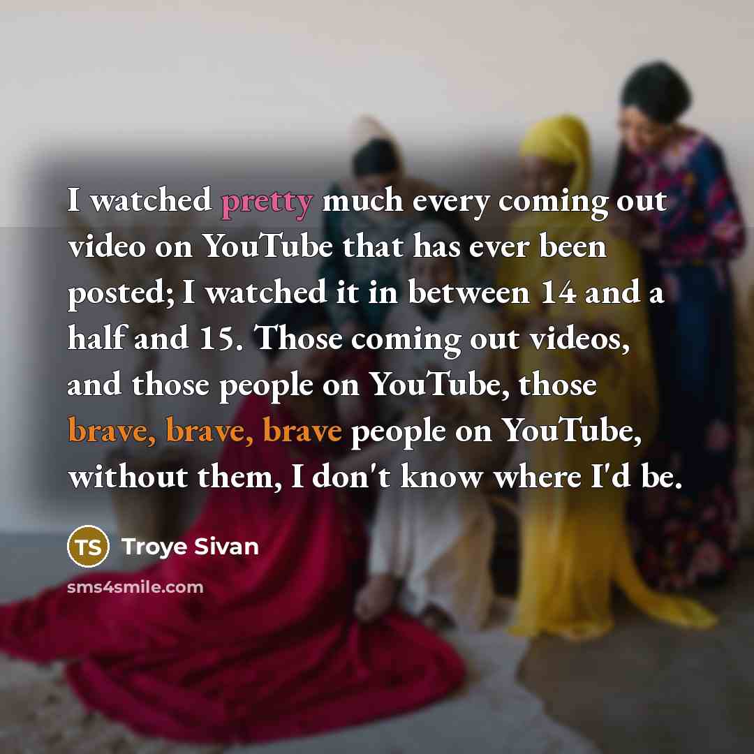 “I watched pretty much every coming out video on YouTube…” quote by Troye Sivan