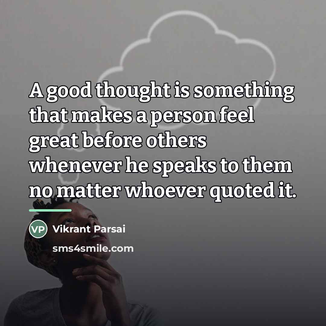 “A good thought is something that makes a person feel…” quote by Vikrant Parsai