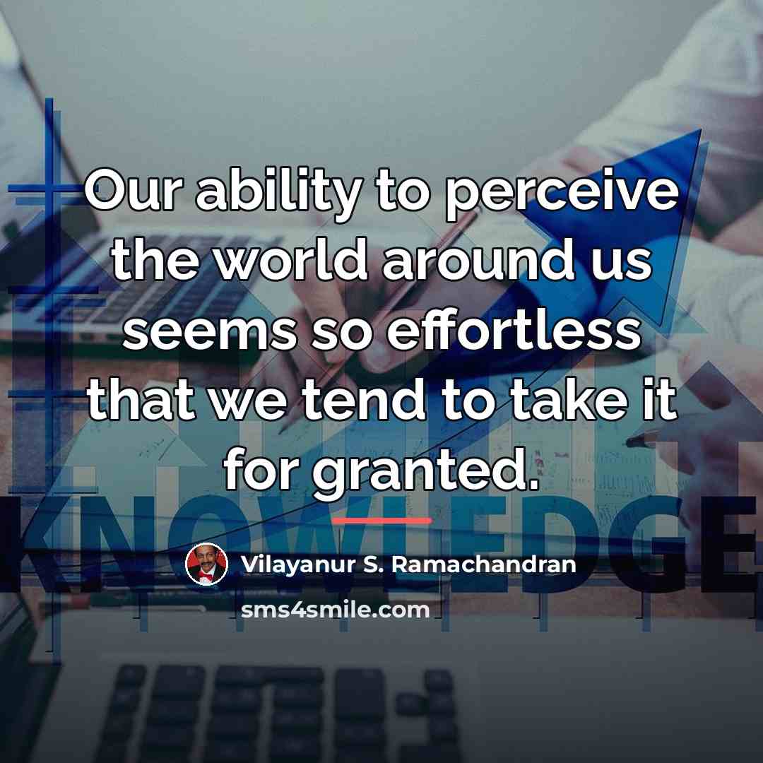 “Our ability to perceive the world around us seems so…” quote by Vilayanur S. Ramachandran
