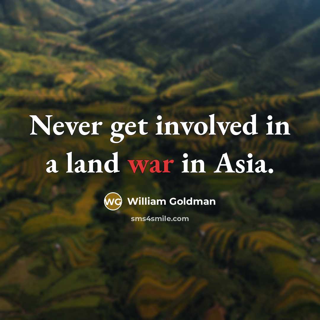 “Never get involved in a land war in Asia.…” quote by William Goldman