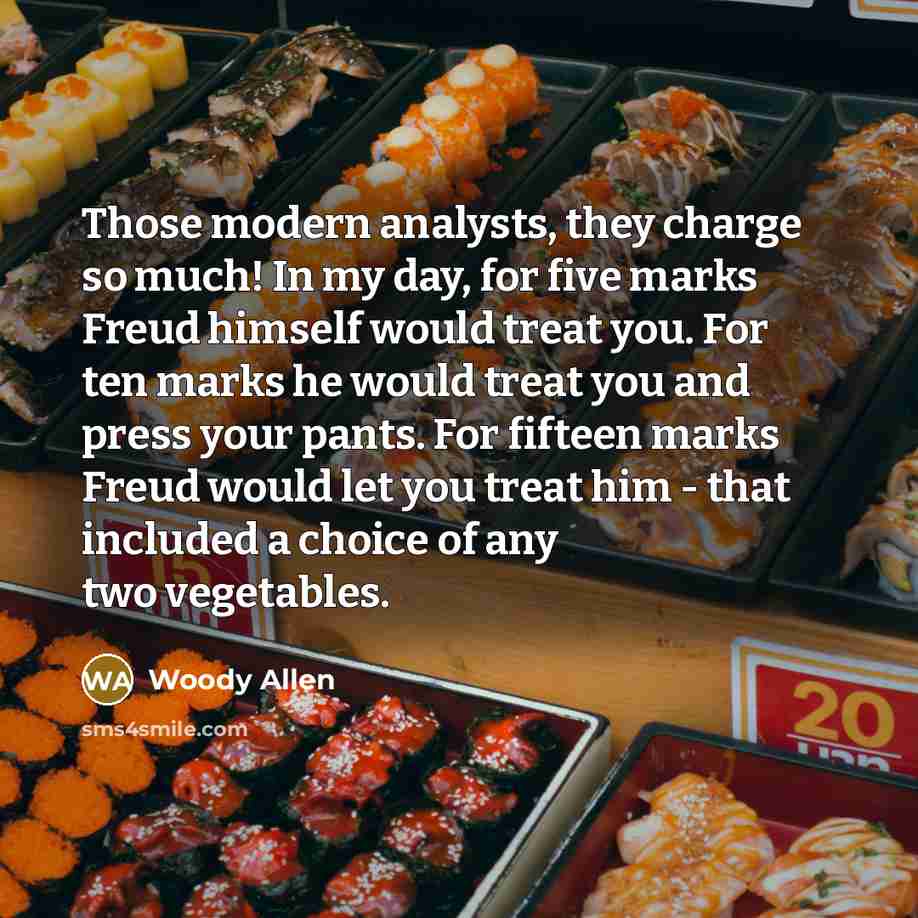 “Those modern analysts, they charge so much! In my day,…” quote by Woody Allen