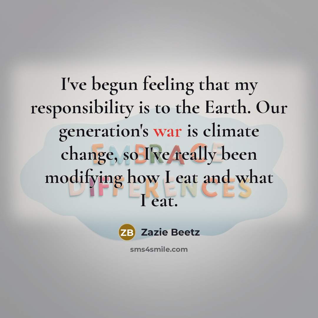 “I've begun feeling that my responsibility is to the Earth.…” quote by Zazie Beetz