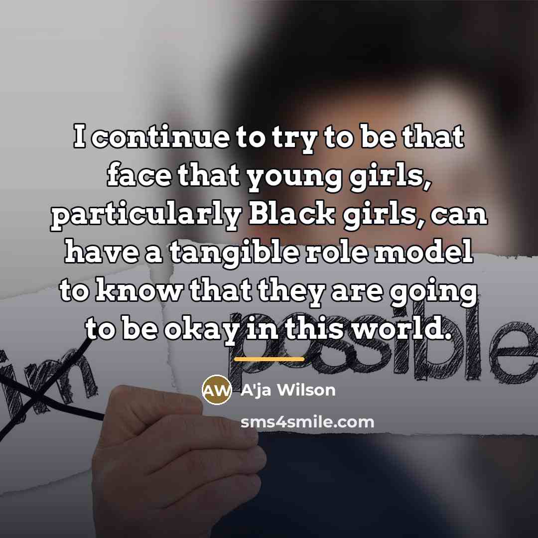 “I continue to try to be that face that young…” quote by A'ja Wilson