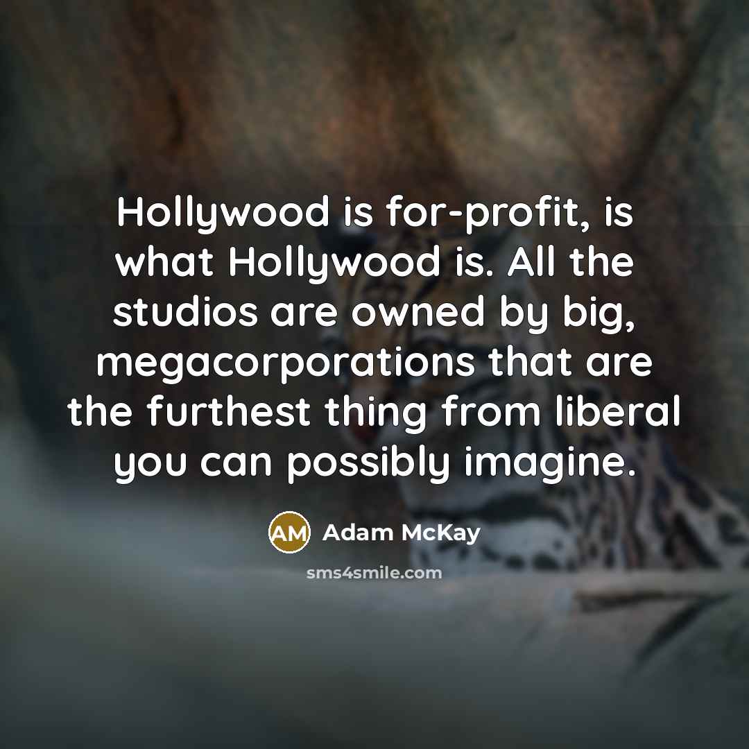 “Hollywood is for-profit, is what Hollywood is. All the studios…” quote by Adam McKay