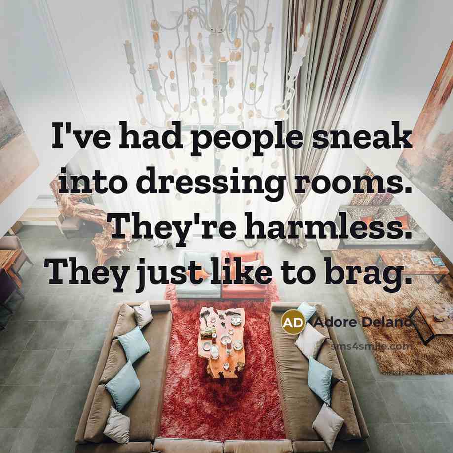 “I've had people sneak into dressing rooms. They're harmless. They…” quote by Adore Delano