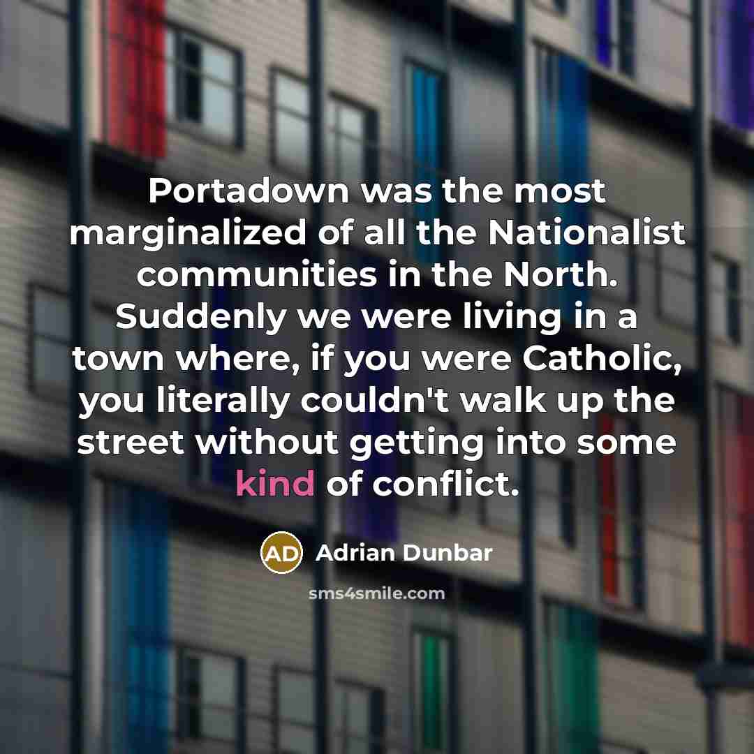 “Portadown was the most marginalized of all the Nationalist communities…” quote by Adrian Dunbar