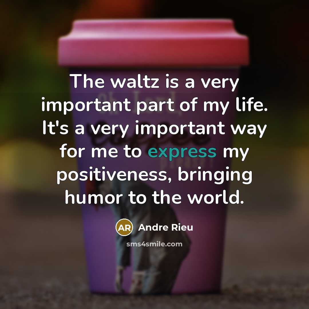 “The waltz is a very important part of my life.…” quote by Andre Rieu