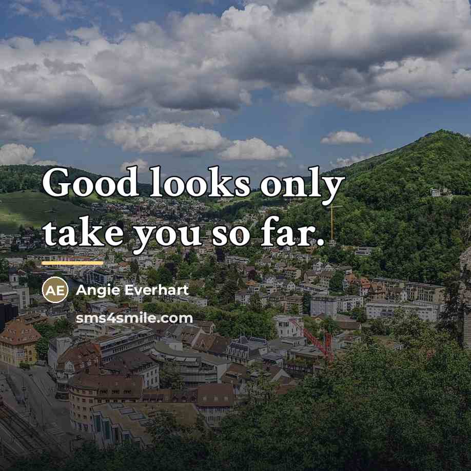 “Good looks only take you so far.…” quote by Angie Everhart
