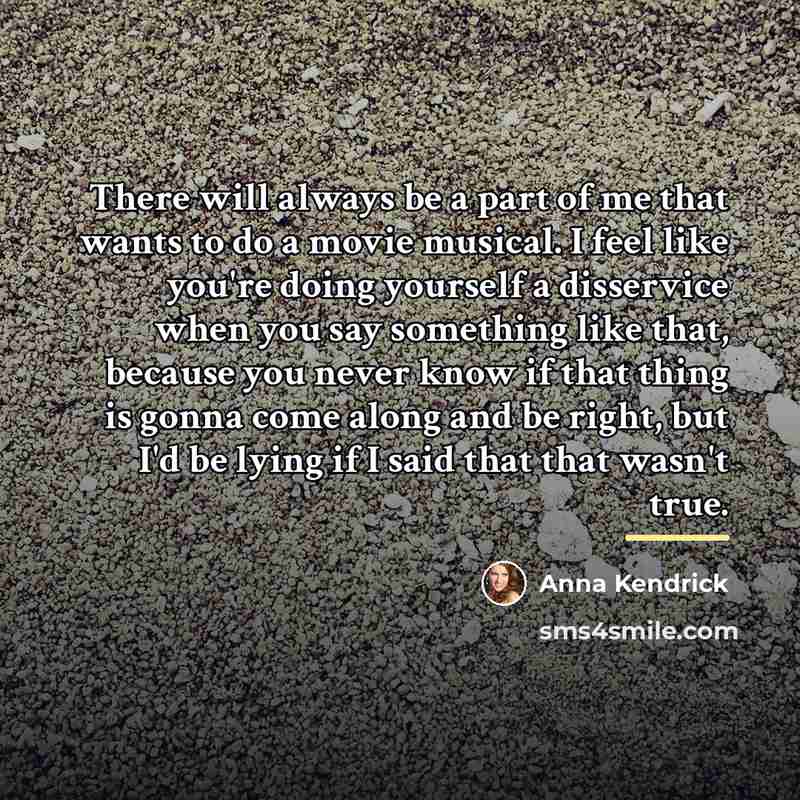 “There will always be a part of me that wants…” quote by Anna Kendrick