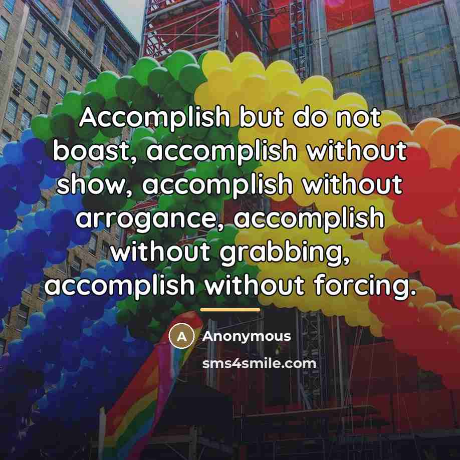 “Accomplish but do not boast, accomplish without show, accomplish without…” quote by Anonymous