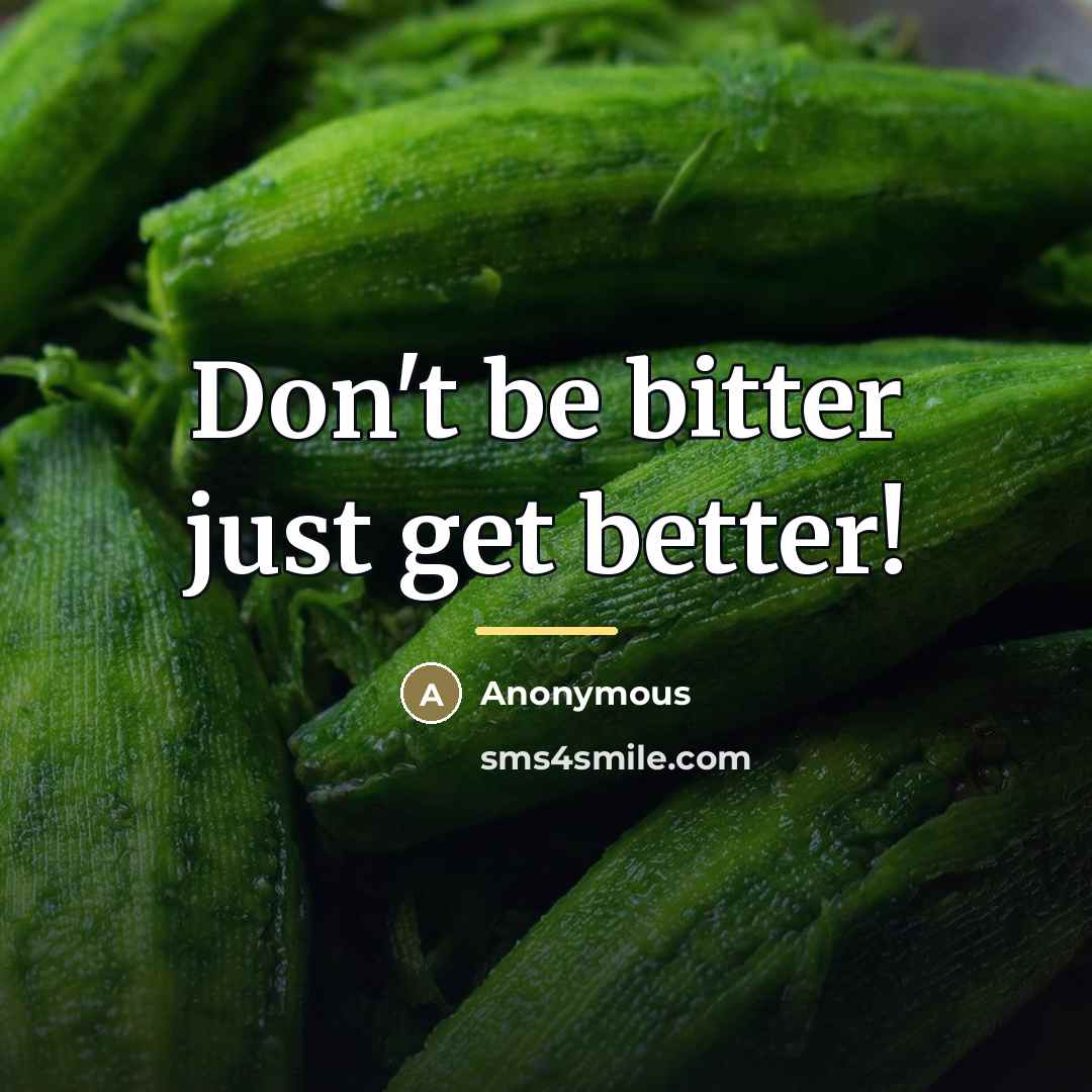 “Don't be bitter just get better!…” quote by Anonymous